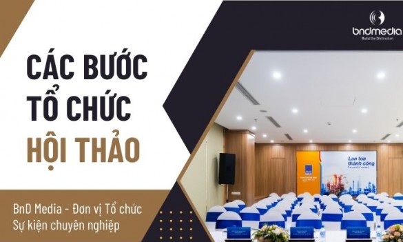 Quy trình tổ chức hội thảo chi tiết - Đảm bảo thành công vang dội